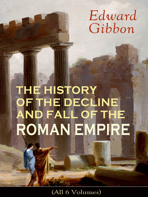 Title details for THE HISTORY OF THE DECLINE AND FALL OF THE ROMAN EMPIRE (All 6 Volumes) by Edward Gibbon - Available